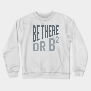 Be There or Be Squared Crewneck Sweatshirt